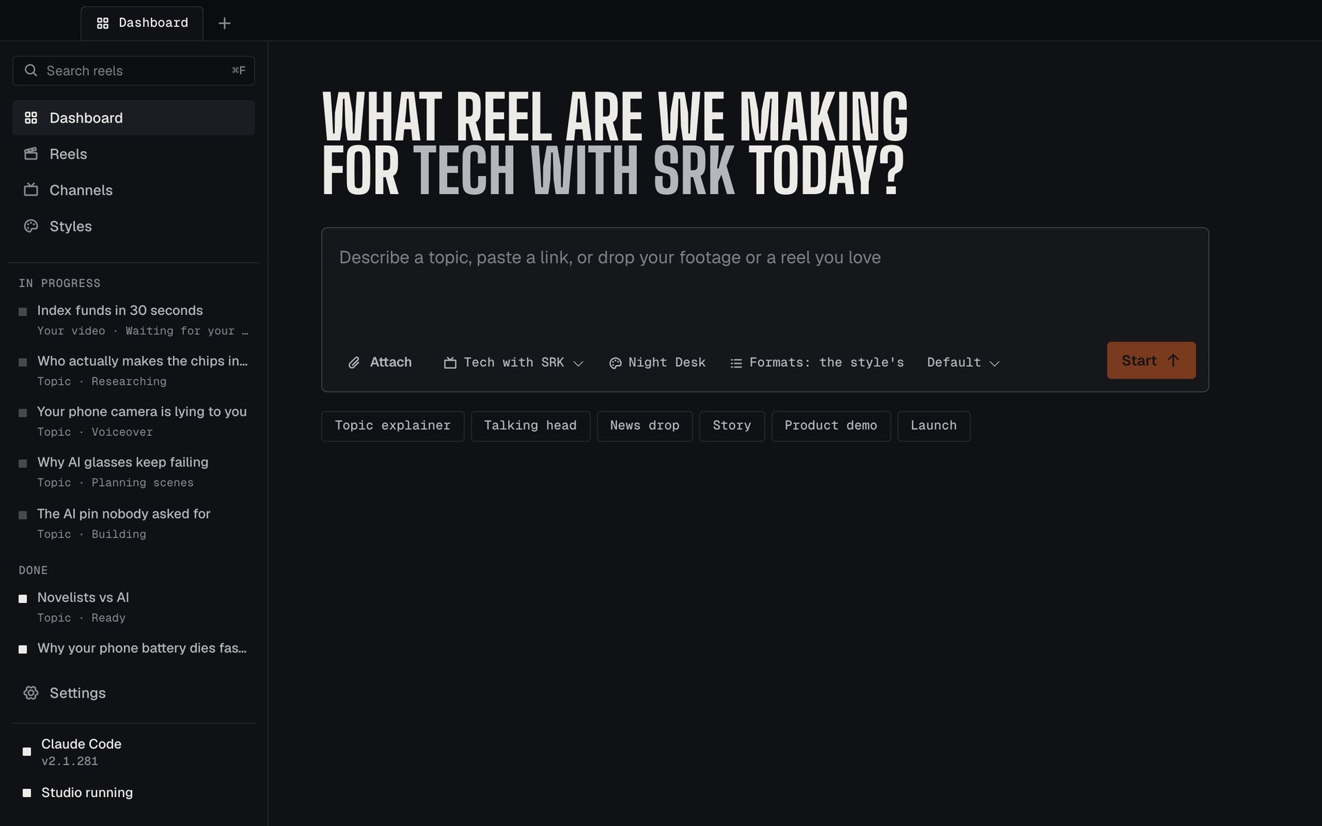 Start with a topic: Describe a reel, paste a link or drop your footage. Pick the channel, look and format, then press Start.